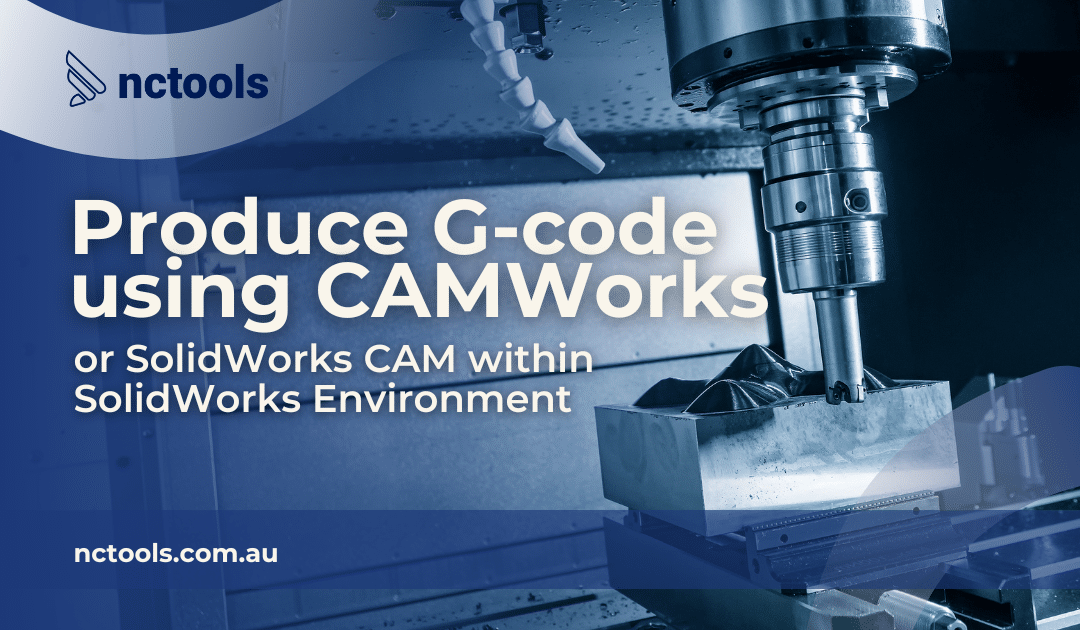 To efficiently produce G-code using CAMWorks or SolidWorks CAM within the SolidWorks environment, proceed with the following steps: