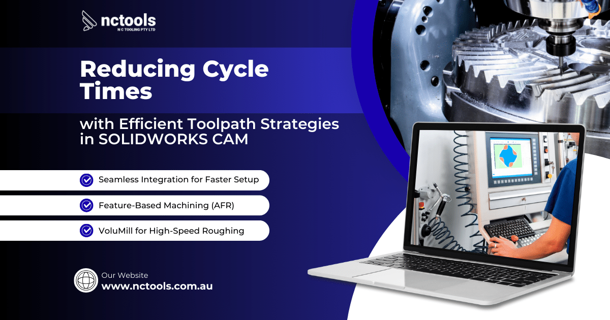 Reducing Cycle Times with Efficient Toolpath Strategies in SOLIDWORKS CAM